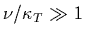 $\nu/\kappa_T\gg 1$