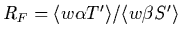 $R_F=\langle w\alpha T'\rangle/\langle w\beta S'\rangle$