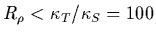 $R_\rho <\kappa_T/\kappa_S=100$