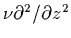 $\nu \partial ^2/\partial z^2$