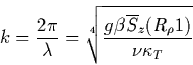 \begin{displaymath}k=\frac{2\pi}{\lambda}=\root 4 \of {
\frac{g\beta\overline{S}_z(R_\rho 1)}{\nu \kappa _T}}
\end{displaymath}
