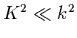 $K^2\ll k^2$