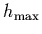 $h_{\rm max}$