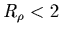 $R_\rho < 2$