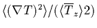 $\langle(\nabla
T)^2\rangle/(\langle\overline{T}_z\rangle 2)$