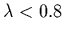 $\lambda < 0.8$