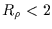 $R_\rho < 2$